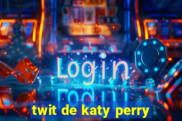 twit de katy perry